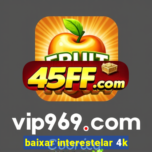baixar interestelar 4k